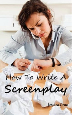 Jessica Cruz How to Write a Screenplay (Paperback) (UK IMPORT)