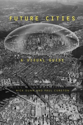 Future Cities A Visual Guide by Dr Paul  Cureton (Paperback Book)