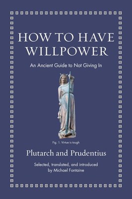 How to Have Willpower: An Ancient Guide to Not Giving In (Ancient Wisdom for Mod