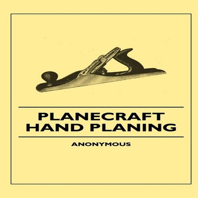Planecraft - Hand Planing Anon. Hardcover Read Books