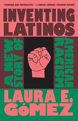 Inventing Latinos: A New Story of - Paperback, by Gómez Laura E. - Acceptable