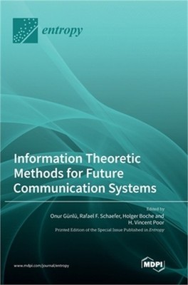 Information Theoretic Methods for Future Communication Systems (Hardback or Case