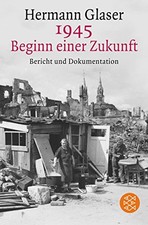 1945 - Beginn einer Zukunft: Bericht und Dokumentation by Gaser, Hermann Book