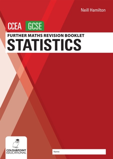 Further Mathematics Revision Booklet for CCEA GCSE: Statistics by Neill Hamilton