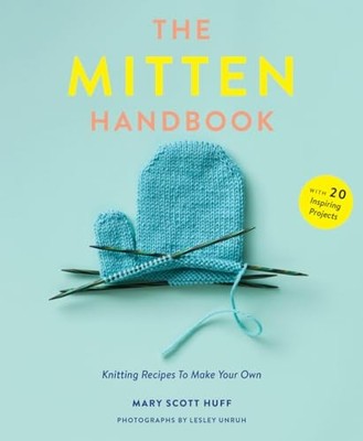 The Mitten Handbook: Knitting Recipes to Make Your Own,Mary Scot