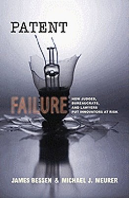 Patent Failure: How Judges, Bureaucrats, and Lawyers Put Innovators at Risk