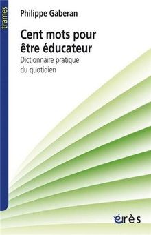Cent mots pour être éducateur : dictionnaire pratique du... | Buch | Zustand gut