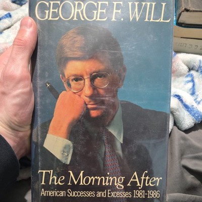 The Morning After : American Successes and Excesses George F. Will 1st Edition 