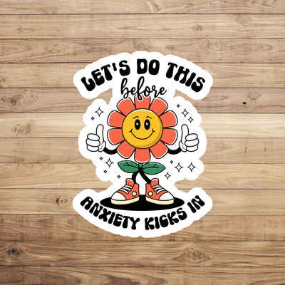 Mental health sticker vinyl decal let's do this before anxiety kicks in flower