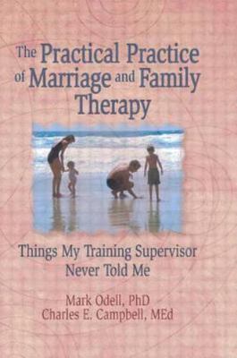 The Practical Practice of Marriage and Family Therapy: Things My Training...