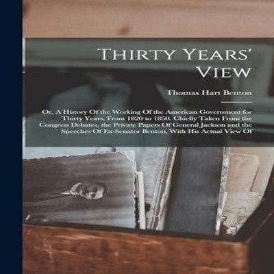 Thirty Years' View or A History Of the Working Of the American Go