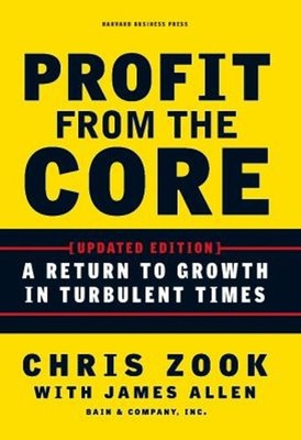 Profit from the Core : A Return to Growth in Turbulent Times Hard