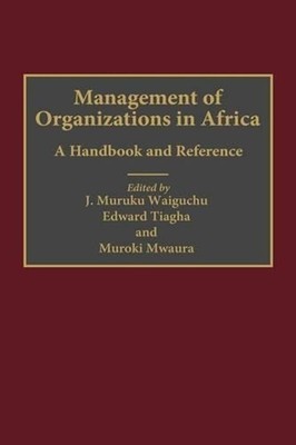 Management of Organizations in Africa: A Handbook and Reference by Muroki Mwaura