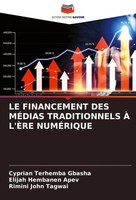 LE Financement DES MÉDias Traditionnels À L'ÈRe NumÉRique Gbasha (U. A.) Buch