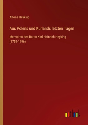 Aus Polens und Kurlands letzten Tagen Alfons Heyking Taschenbuch 508 S. Deutsch