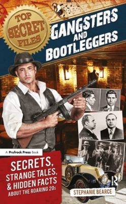 Top Secret Files: Gangsters and Bootleggers : Secrets, Strange Ta