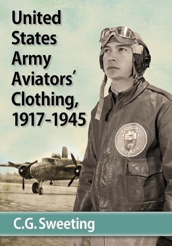C.G. Sweeting United States Army Aviators' Clothing, 1917-1945 (Tascabile)