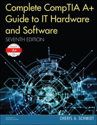 Complete CompTIA A+ Guide to IT Hardware and Software (7th Edition) standalone 