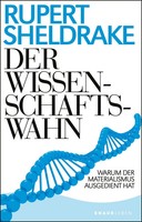 Der Wissenschaftswahn Warum Der Materialismus Ausgedient Hat Rupert Sheldrake
