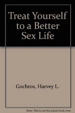 Treat Yourself to a Better Sex Life - Gochros, Harvey L. - Good - See condit...