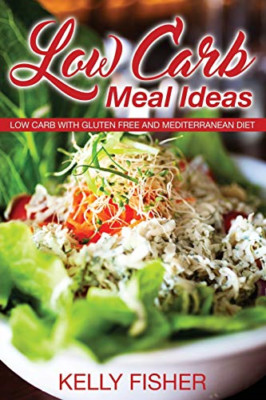 Low Carb Meal Ideas: Low Carb with Gluten Free and Medi -  NEW Kelly Fisher 2013