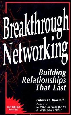 Breakthrough Networking: Building Relationships That Last, Second Edition