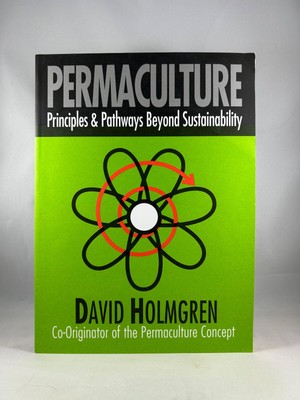 Permaculture: Principles and Pathways Beyond Sustainability, by David Holmgren