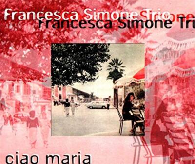 Ciao Maria - Francesca Simone Trio (Audio CD)