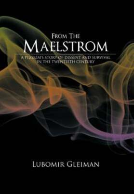 From the Maelstrom: A Pilgrim's Story of Dissent and Survival in the Twentieth
