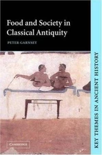 Food and Society in Classical Antiquity by Garnsey, Peter