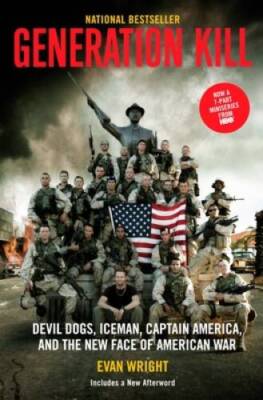 Generation Kill: Devil Dogs, Ice Man, Captain America, and the New Face o - GOOD