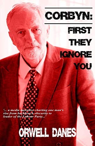 Corbyn: First they ignore you...: '... a media narrative... - Danes, Orwell