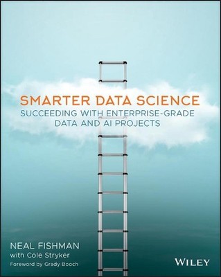 Smarter Data Science: Succeeding with Enterprise-Grade Data and AI Projects by N