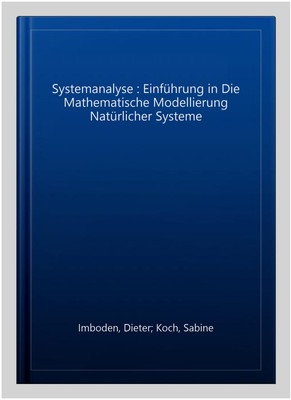 Systemanalyse : Einführung in Die Mathematische Modellierung Natürlicher Syst...