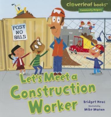 Let's Meet a Construction Worker; Cl- 9780761390237, Bridget Heos, library bindi
