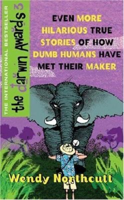 The Darwin Awards III : Even More True Stories of How Dumb Humans Have Met...
