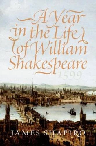 A Year in the Life of William Shakespeare: 1599 - Hardcover - VERY GOOD