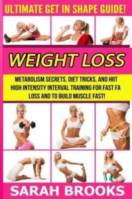 Weight Loss - Sarah Brooks: Ultimate Get In Shape Guide! Metabolism Secrets...
