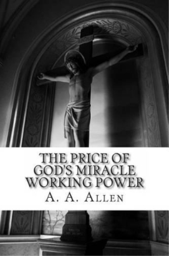 A a Allen Asa Alonso Allen The Price of God's Miracle Working Power (Tascabile)