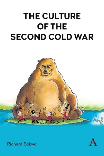 Richard Sakwa The Culture of the Second Cold War (Tascabile)