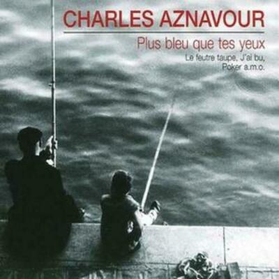 Aznavour,Charles - Plus Bleu Que Tes Yeux .