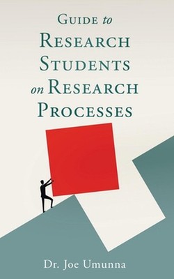 Guide To Research Students on Research Processes by Dr Joe Umunna Paperback Book
