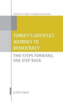 Turkey's Difficult Journey to Democracy: Two Steps Forward, One Step Back by Ilt