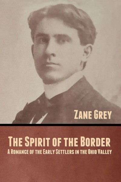 The Spirit Of The Border A Romance Of The Early Settlers In The Ohio Valley Grey-image