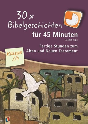 30 x Bibelgeschichten für 45 Minuten - Klasse 3/4, Jasmin Hipp
