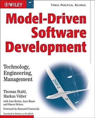 MODEL-DRIVEN SOFTWARE DEVELOPMENT: TECHNOLOGY, By Thomas Stahl & Markus Voelter