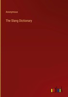 Anonymous | The Slang Dictionary | Buch | Englisch (2023) | Outlook Verlag