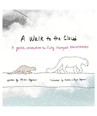 A Walk to the Cloud: A Gentle Introduction to Fully Managed Environments, Mitch 
