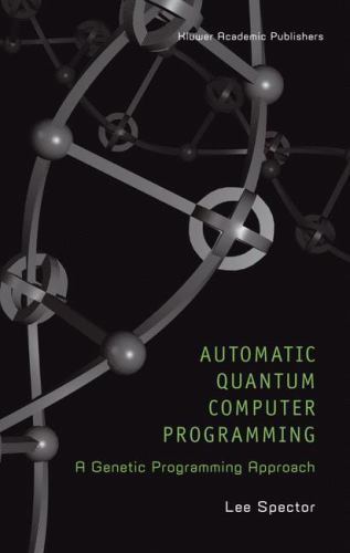 Genetic Programming Ser.: Automatic Quantum Computer Programming : A ...