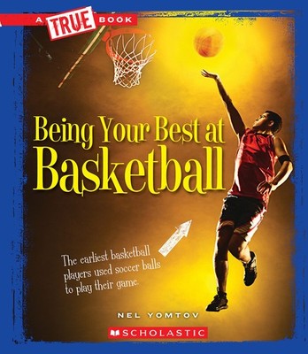 Being Your Best at Basketball (A True Book: Sports and Entertainment) (Libra...